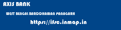 AXIS BANK  WEST BENGAL BARDDHAMAN PANAGARH   ifsc code